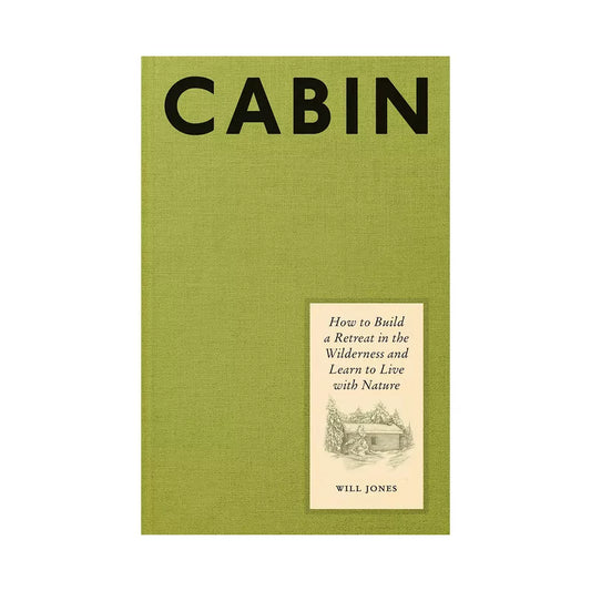 Cabin: How to Build a Retreat in the Wilderness and Learn to Live with Nature